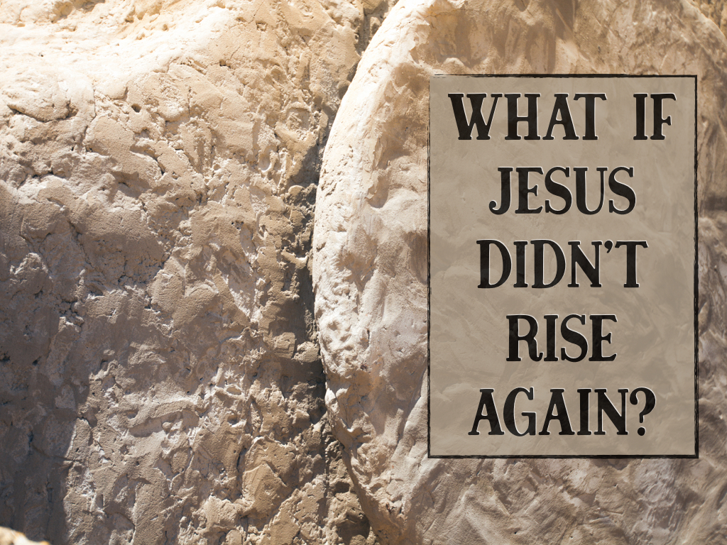 What If Jesus Didn't Rise Again? (Various Passages) - Includes ...